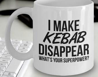 Kebab Mug - I Make Kebab Disappear What's Your Superpower - Kebab Gift - Kebab Lovers