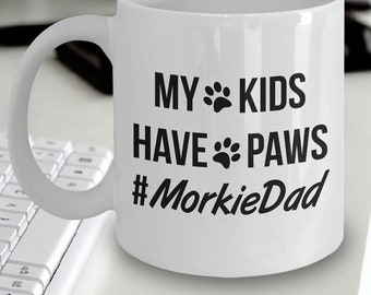 Morkie Dad Mug - Morkie Gift - Morkie Dog Dad - My Kids Have Paws Hash Tag...