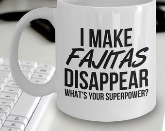 Fajitas Mug - I Make Fajitas Disappear What's Your Superpower - Fajitas Gift - Fajitas Lovers