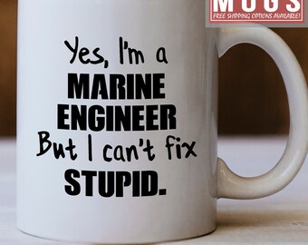 Marine Engineer Gift, Marine Engineer Mug, Yes I'm A Marine Engineer But I Can't Fix Stupid Mug - Funny Gift For Marine Engineers