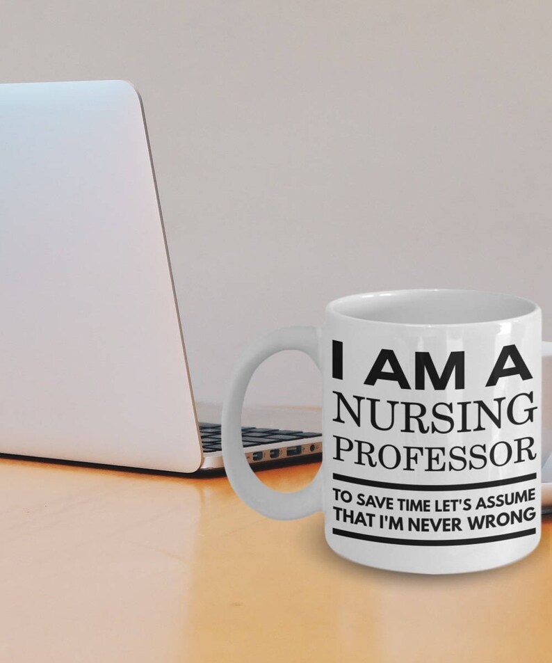 Nursing Professor Gifts Nursing Professor Mug Gift For Nurse Professor I Am A Nursing Professor Assume That I'm Never Wrong image 1