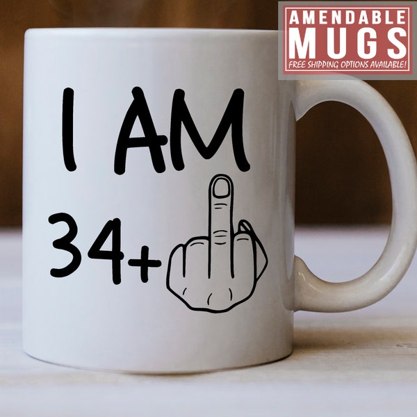 35 Birthday Gift - 35 Years Old - 35th Birthday Mug - I Am 34 Plus 1 As Middle Finger - Gift For Age 35 - Just Turned 35