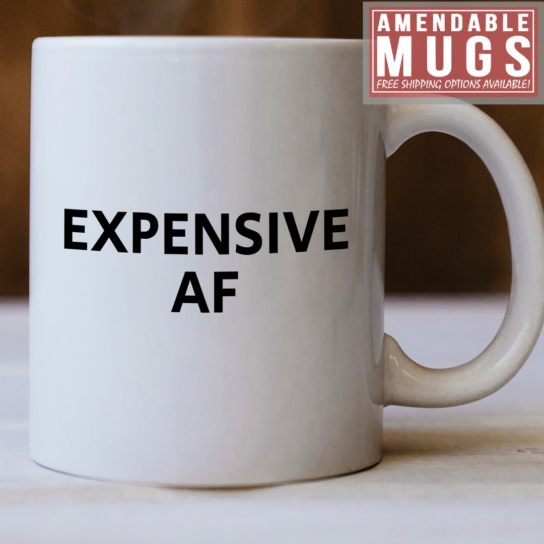 Expensive AF Mug Expensive Gift Idea Expensive Mug Makes A Etsy