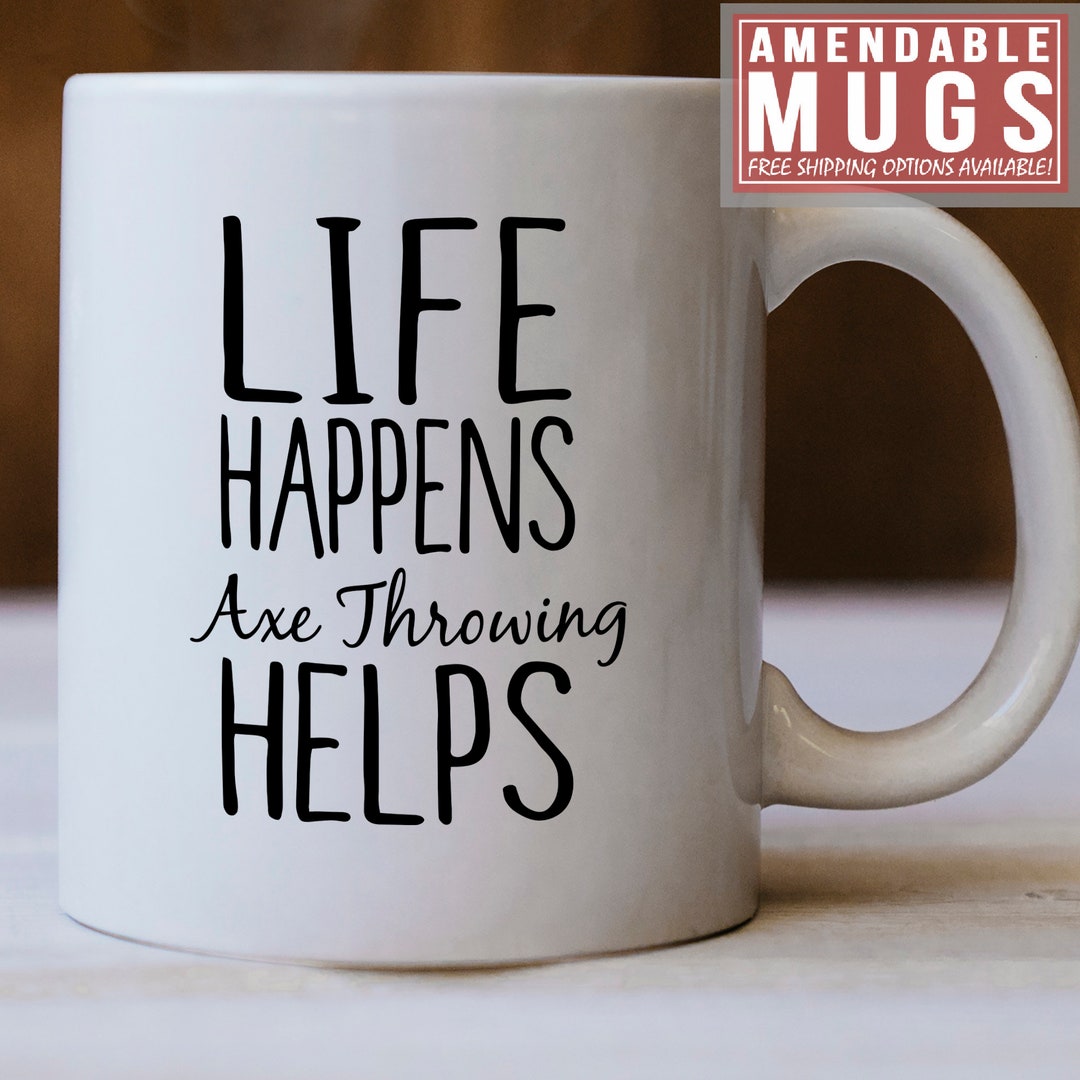 Axe Throwing Gifts, Axe Throwing Mug, Life Happens Axe Throwing Helps