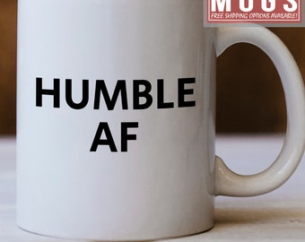 Humble AF Mug - Humble Gift Idea - Humble Mug Makes A Great Gift For Someone Who Is Just Humble