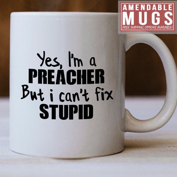 Preacher Gift, Preacher Mug, Yes I'm a Preacher But I Can't Fix Stupid Mug - Funny Gift For Preachers