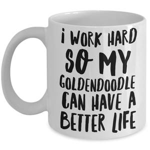 Goldendoodle Mug Goldendoodle Gifts I Work Hard So My Goldendoodle Can Have A Better Life Funny Goldendoodle Coffee Mugs image 2