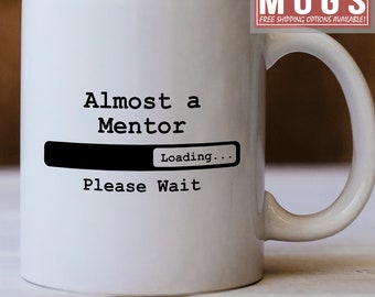 Almost a Mentor Coffee Mugs "Mentor Comment Loading Please Wait Mug", Mentor Mug For Women and Men
