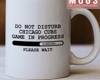 Chicago Cubs Mug, Game In Progress Chicago Cubs Loading Please Wait, Gift For Chicago Cubs Fans, Cubs Gift