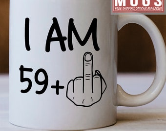 60 Birthday Gift - 60 Years Old - 60th Birthday Mug - I Am 59 Plus 1 As Middle Finger - Gift For Age 60 - Just Turned 60
