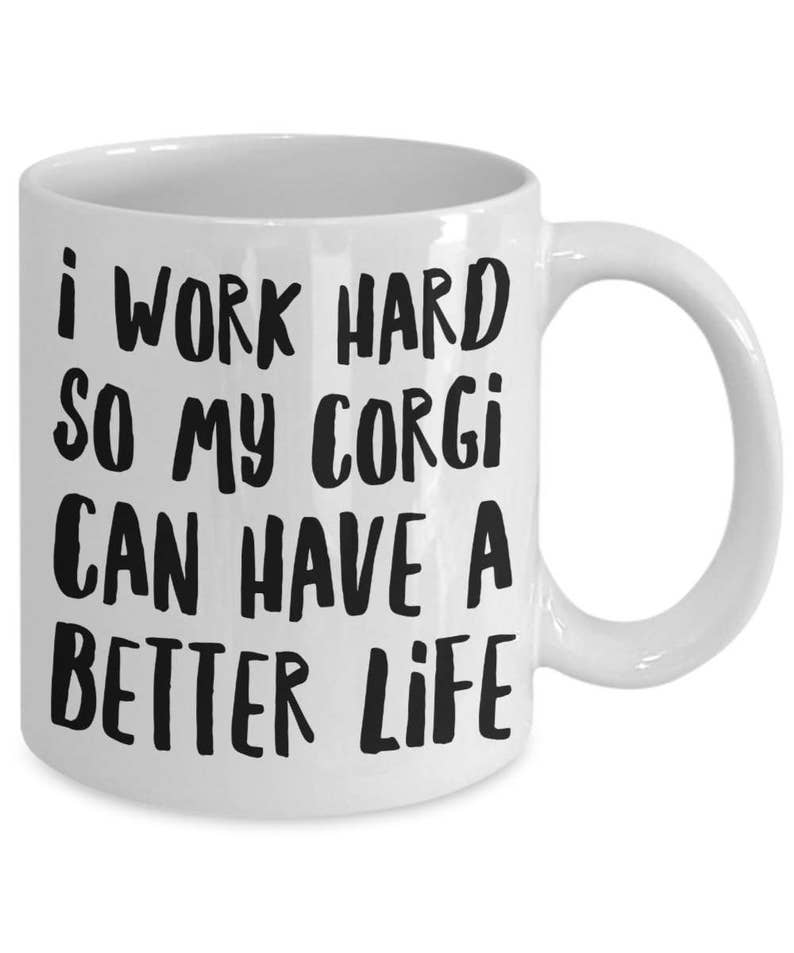 Corgi Mug Funny Corgi Coffee Mug Corgi Gifts I Work Hard So My Corgi Can Have A Better Life Corgi Dog image 3