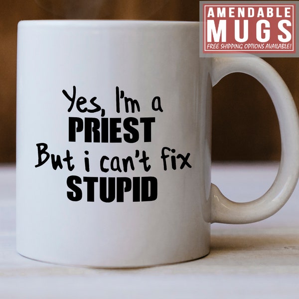 Priest Gift, Priest Mug, Yes I'm a Priest But I Can't Fix Stupid Mug - Funny Gift For Priests
