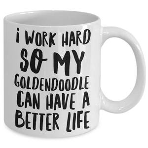 Goldendoodle Mug Goldendoodle Gifts I Work Hard So My Goldendoodle Can Have A Better Life Funny Goldendoodle Coffee Mugs image 3