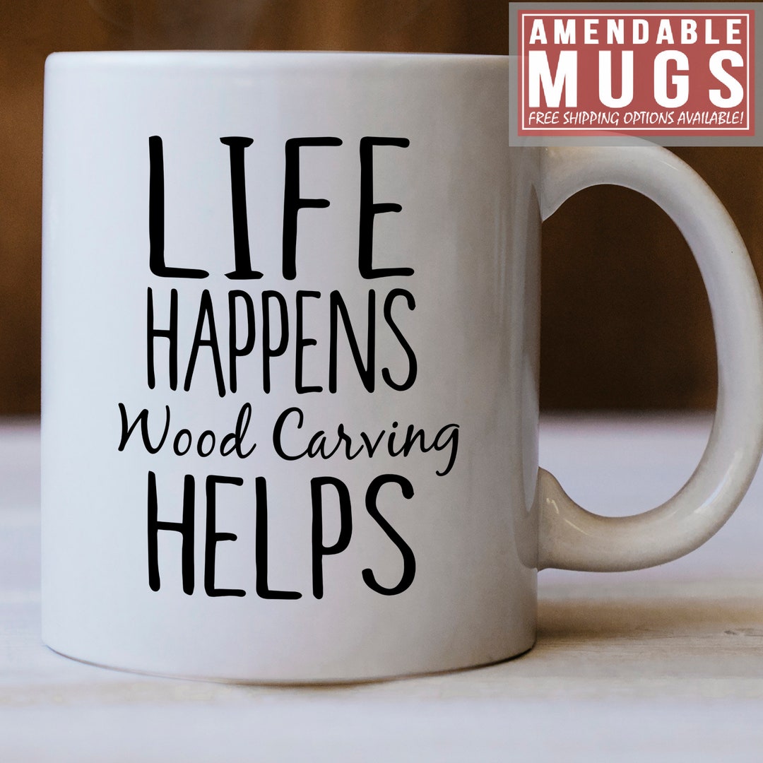 Wood Carving Gifts Wood Carving Mug Life Happens Wood Etsy