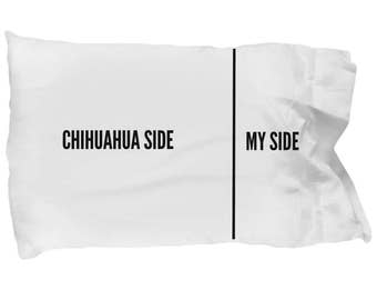 Chihuahua Pillowcase - Funny Chihuahua Pillow Cover - Chihuahua Side and My Side - Chihuahua Gifts