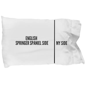 English Springer Spaniel Pillow Case - English Springer Spaniel Gift - Funny English Springer Spaniel Pillowcase - Springer Spaniel Dog Side