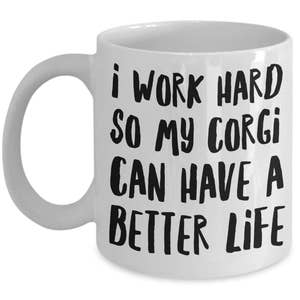 Corgi Mug Funny Corgi Coffee Mug Corgi Gifts I Work Hard So My Corgi Can Have A Better Life Corgi Dog image 2