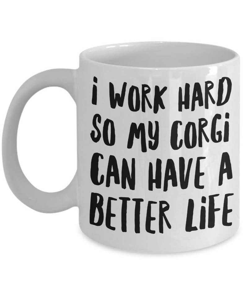 Corgi Mug Funny Corgi Coffee Mug Corgi Gifts I Work Hard So My Corgi Can Have A Better Life Corgi Dog image 2