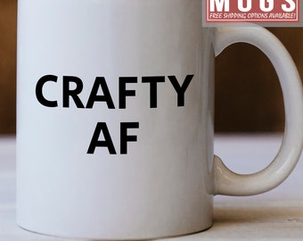 Crafty AF Mug - Crafty Gift Idea - Crafty Mug Makes A Great Gift For Someone Who Is Just Crafty