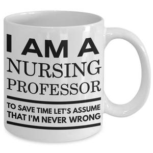 Nursing Professor Gifts Nursing Professor Mug Gift For Nurse Professor I Am A Nursing Professor Assume That I'm Never Wrong image 3