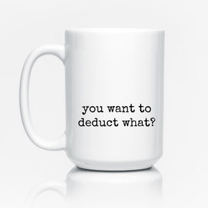 Funny Accounting mug, Accountant gift, CPA Mug, Taxes, Deduction Humor, Accounting Humor, Coworker Mug, Tax Accountant Coffee Cup 15oz Mug