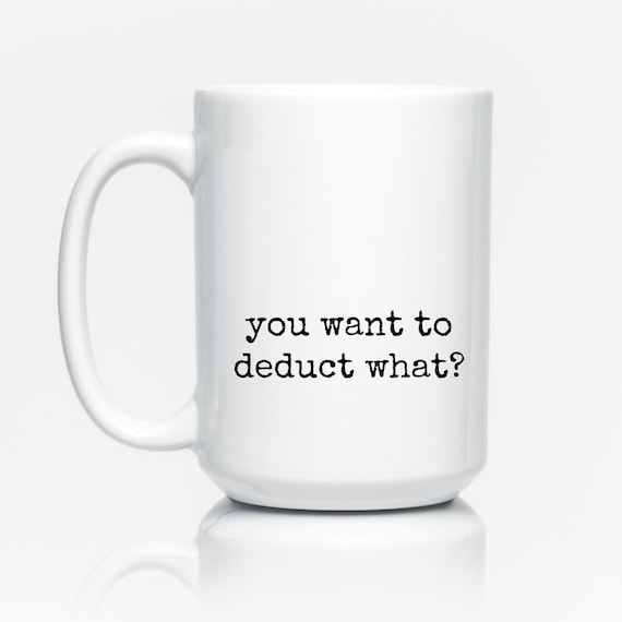 Funny Accounting mug, Accountant gift, CPA Mug, Taxes, Deduction Humor, Accounting Humor, Coworker Mug, Tax Accountant Coffee Cup