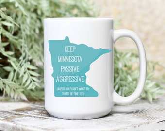 Minnesota Coffee Mug - Keep Minnesota Passive Aggressive - Minnesota, Gifts for Minnesotans, Minnesota Mug, Passive Aggressive, Minnesotans