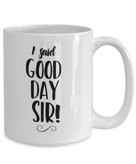I Said Good Day Sir Willy Wonka Movie Quote Funny Coffee | Etsy