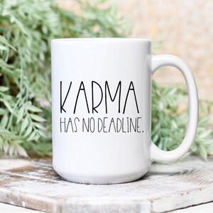 Karma Mug,  Sarcastic Gifts, Work Mug Funny, Best Friend Gift, Karma has no Deadline, Funny Karma Mug, Coffee and Tea Mug