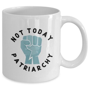 Patriarchy Mug, Not Today Patriarchy, Protest Mug, Resistance, Feminist Gift, Liberal Gifts, Best Friend Gift, Political Mugs 画像 3