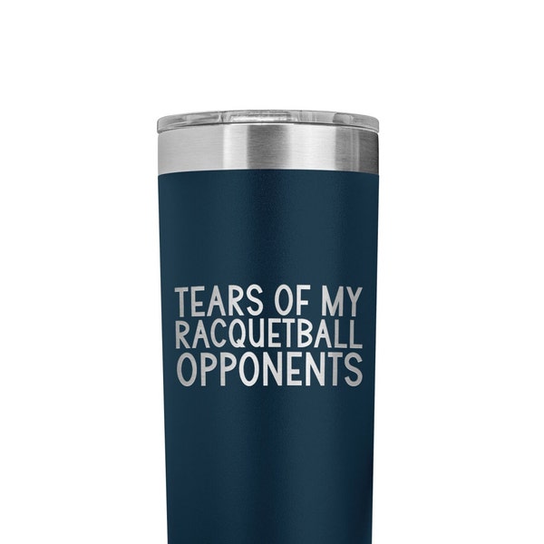 Racquetball Tumbler, Tears of my Racquetball Opponents, Christmas Gift for Racquetball Player, Unique Gifts for Men