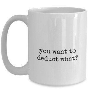 Funny Accounting mug, Accountant gift, CPA Mug, Taxes, Deduction Humor, Accounting Humor, Coworker Mug, Tax Accountant Coffee Cup 11oz Mug