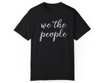 Camiseta We the People, camiseta patriótica, ropa política, camiseta de la Constitución, camiseta unisex teñida en prenda