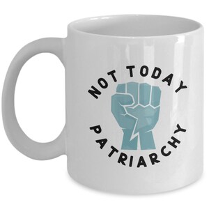 Patriarchy Mug, Not Today Patriarchy, Protest Mug, Resistance, Feminist Gift, Liberal Gifts, Best Friend Gift, Political Mugs 画像 5