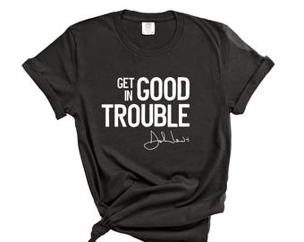 Good Trouble T-Shirt: John Lewis Quote, Civil Rights Tee