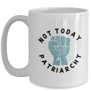 Patriarchy Mug, Not Today Patriarchy, Protest Mug, Resistance, Feminist Gift, Liberal Gifts, Best Friend Gift, Political Mugs 画像 4
