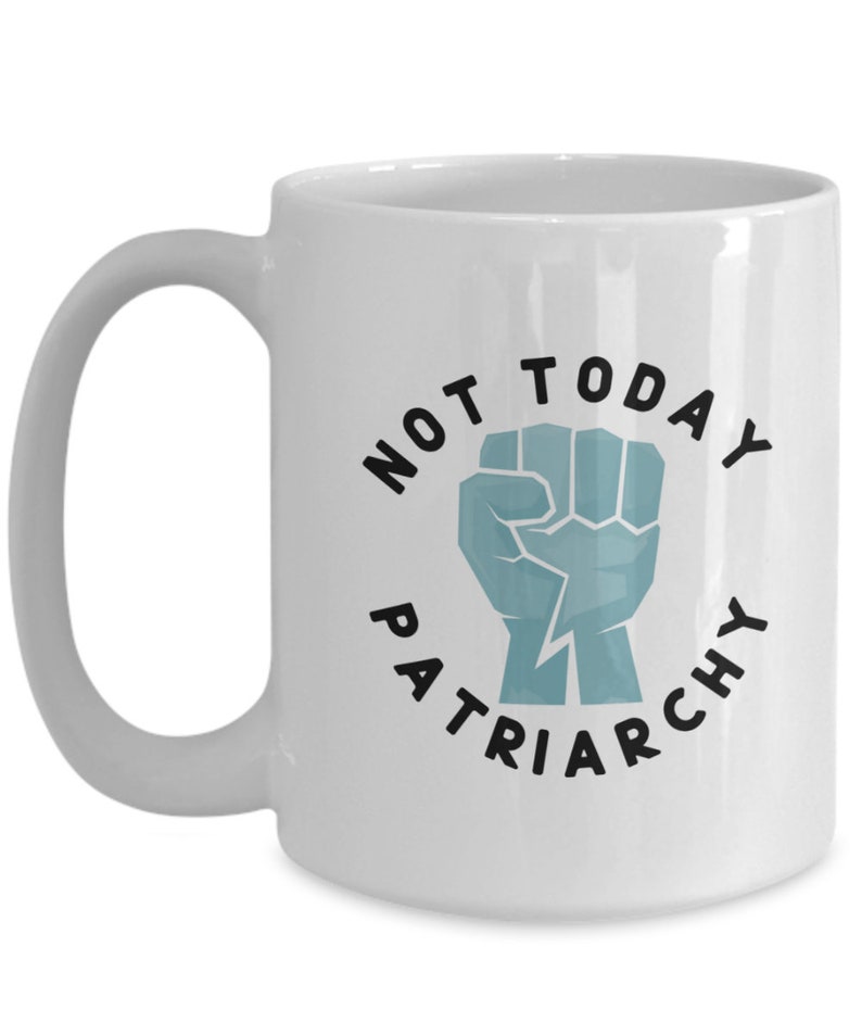 Patriarchy Mug, Not Today Patriarchy, Protest Mug, Resistance, Feminist Gift, Liberal Gifts, Best Friend Gift, Political Mugs 画像 4