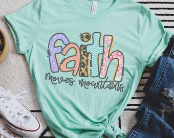 Faith Can Move Mountains Women's Christian shirt, gift for her, Mother's Day, graduate gift, spring shirt, easter, christmas, girls shirt