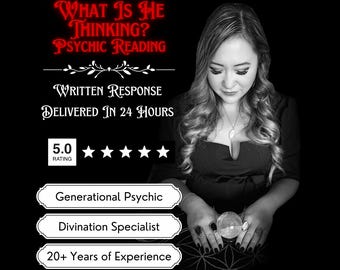 May include: A black and white image of a woman holding a crystal ball. The text "WHAT IS HE THINKING? PSYCHIC READING" is at the top of the image. The text "WRITTEN RESPONSE DELIVERED IN 24 HOURS" is below the woman's head. The text "5.0 RATING" is below the text "DELIVERED IN 24 HOURS". There are five stars below the text "5.0 RATING". The text "Generational Psychic", "Divination Specialist", and "20+ Years of Experience" are in three separate boxes below the stars.