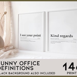May include: Two white framed prints with black text on a white background. The first print says "I see your point" and defines the phrase as "No, I do not and you are wrong. Thank you for offering your unsolicited opinion." The second print says "Kind regards" and defines the phrase as "I'm just trying to sound polite after sending you that message with a full list of demands. Thank you." The prints are on a white surface with a white vase and a beige fabric in the background. The text at the bottom of the image says "Funny Office Definitions" and "Black Background Also Included". The number "146" is also included in the image.