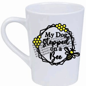 My Dog Stepped On A Bee Funny Coffee Mug Gift For Birthday