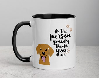 Dog Lover Gift, Dog Mug, Be The Person Your Dog Thinks You Are, Puppy, Gift for Daughter, Gift for Mom, Pet Gift, Funny Dog Gift,