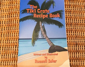 The Tiki Crate Illustrated Recipe Book by Russell Isler