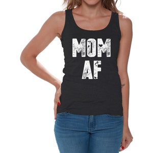 May include: A black tank top with the text "MOM AF" in white distressed lettering.