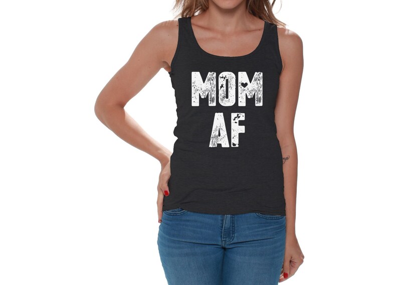 May include: A black tank top with the text "MOM AF" in white distressed lettering.