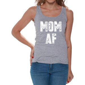 May include: Gray tank top with the text "MOM AF" in white distressed lettering.