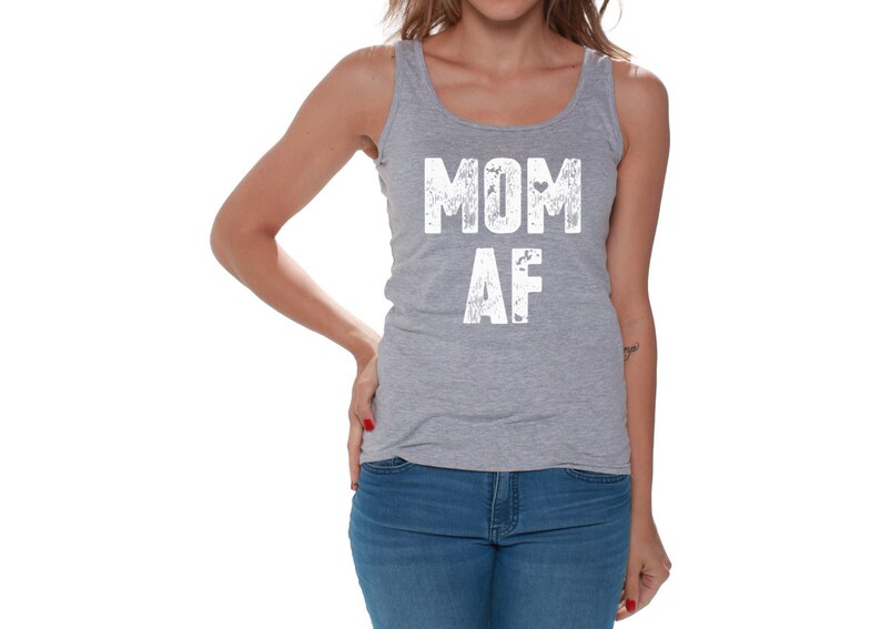 May include: Gray tank top with the text "MOM AF" in white distressed lettering.