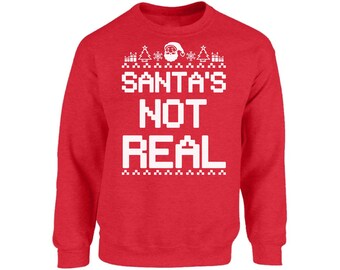 Ugly Christmas Sweater - Funny Ugly Christmas Sweater - Santas Not Real Sweater