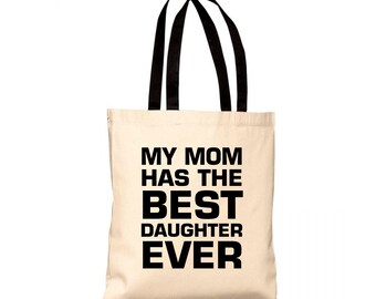 My Mom Has The Best Daughter Ever Budget Tote B150 Women Cotton Shopper Mother's Day Graphic Print Mom Gifts Ladies Bags