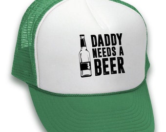 Daddy Needs A Beer Trucker Hat Beer Dad 